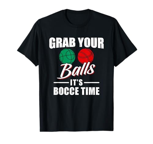 Grab Your Balls It's Bocce Time Team Ball Player Funny Gift T-Shirt