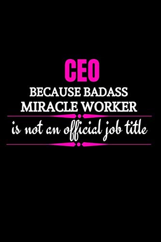 CEO Because Badass Miracle Worker Is Not An Official Job Title: CEO Gifts For Men Funny | CEO Notebook (Alternative To Card)