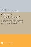 Chu Hsi's Family Rituals: A Twelfth-Century Chinese Manual for the Performance of Cappings, Weddings, Funerals, and Ancestral Rites (Princeton Library of Asian Translations)
