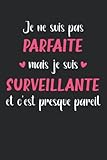 Je ne suis pas parfaite mais surveillante: Carnet de notes surveillante originale - 110 pages lignées - métier cadeau surveillante femme