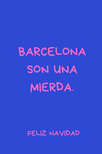 BARCELONA SON UNA MIERDA. FELIZ NAVIDAD: Cuaderno / diario de fÃºtbol, regalo de novedad para hombres y mujeres, ideal para cualquier ocasiÃ³n o regalo ... de bolsillo con forro azul (Spanish Edition)