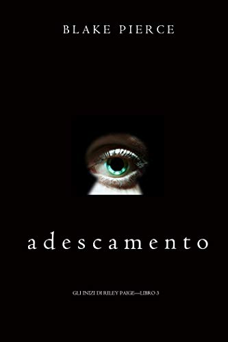 Adescamento (Gli Inizi di Riley Paige—Libro 3) di [Blake Pierce]