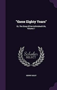 Hardcover "these Eighty Years": Or, The Story Of An Unfinished Life, Volume 1 Book
