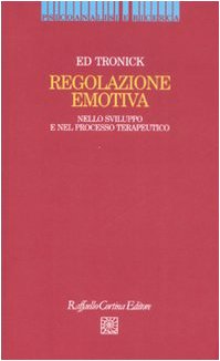Regolazione emotiva. Nello sviluppo e nel processo terapeutico