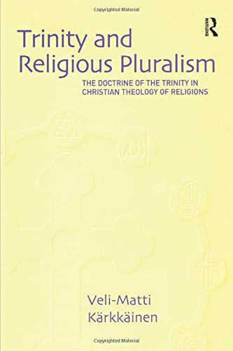 Trinity and Religious Pluralism: The Doctrine of the Trinity in Christian Theology of Religions