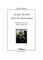 La Part Du Reve Dans Les Institutions: Regulation, Supervision, Analyse Des Pratiques 2350880370 Book Cover