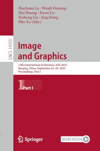 Image and Graphics: 12th International Conference, ICIG 2023, Nanjing, China, September 22–24, 2023, Proceedings, Part I (Lecture Notes in Computer Science, 14355)