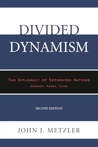 Divided Dynamism: The Diplomacy of Separated Nations: Germany, Korea, China