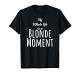 Photo Gallery maglietta my whole life is a blonde moment maglietta Photo Gallery maglietta my whole life is a blonde moment maglietta