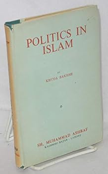 Politics in Islam, Von Kermer's Staatsidee des Islams enlarged and amplified. Incorporating researches of Wellhausen, Goldziher and other English and continental scholars