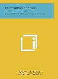  Practitioner in Physic: A Biography of Abraham Wagner, 1717-1763