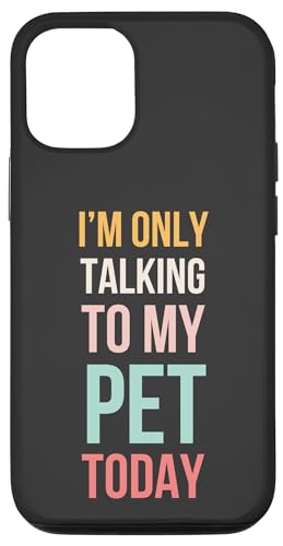 Carcasa para iPhone 15 I'm only talking to my pet today Funny Cute Pet Mom