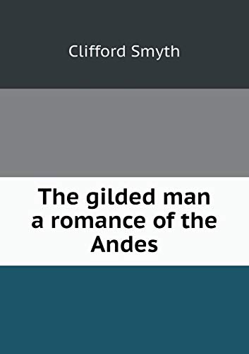The gilded man a romance of the Andes 5519351422 Book Cover