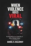 When Violence Goes Viral: The Wade Wilson Case and the Rise of Killer Celebrity Culture—A true crime investigation