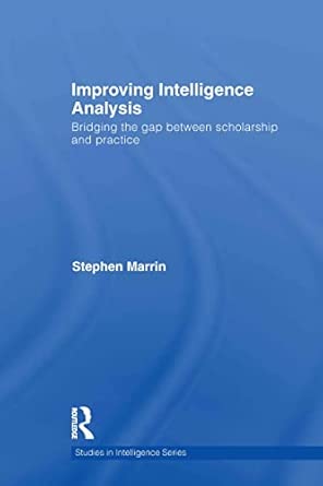 Improving Intelligence Analysis: Bridging the Gap between Scholarship and Practice-Wow! eBook