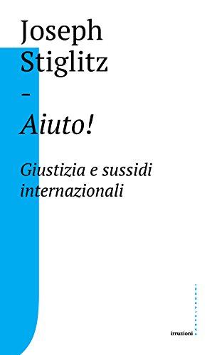 Aiuto!: Giustizia e sussidi internazionali (Italian Edition) by [Joseph Stiglitz, Roberta Arrigoni]