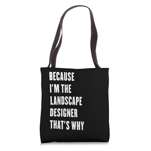 because i'm the Landscape Designer that's why Tote Bag