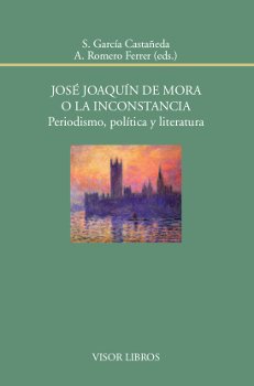 Portada de José Joaquín de Mora o la inconstancia. Periodismo, política y literatura