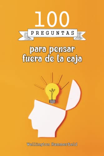 100 Preguntas Para Pensar Fuera De La Caja: Estimular Tu Creatividad Y Expandir Tu Forma De Pensar. Desafiar Tus Supuestos, Resolución De Problemas, ... Y El Crecimiento Personal Y Profesional. 100 Preguntas Para Pensar Fuera De La Caja: Estimular Tu Creatividad Y Expandir Tu Forma De Pensar. Desafiar Tus Supuestos, Resolución De Problemas, ... Y El Crecimiento Personal Y Profesional.