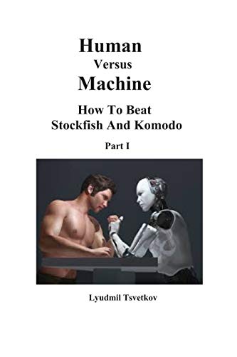 Télécharger Human Versus Machine: How To Beat Stockfish and Komodo Part I Francais PDF