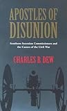 Apostles of Disunion: Southern Secession Commissioners and the Causes of the Civil War (A Nation Divided: Studies in the Civil War Era)
