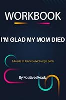 Workbook of I'm Glad My Mom Died (A Guide to Jennette McCurdy's Book) B0BRYWJ119 Book Cover