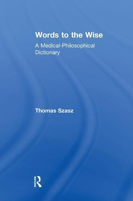 Words to the Wise: A Medical-Philosophical Dictionary      1st Edition