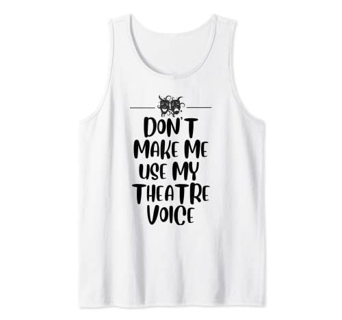 Funny Saying Don't Make Me Use My Theatre Voice Hombres Mujeres Camiseta sin Mangas