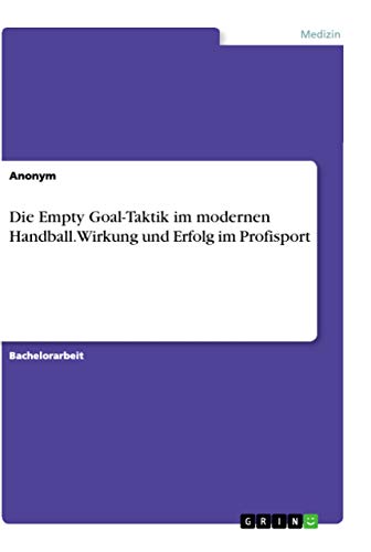 Die Empty Goal-Taktik im modernen Handball. Wirkung und Erfolg im Profisport (German Edition)