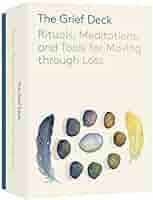 The Grief Deck: Rituals, Meditations, and Tools for Moving