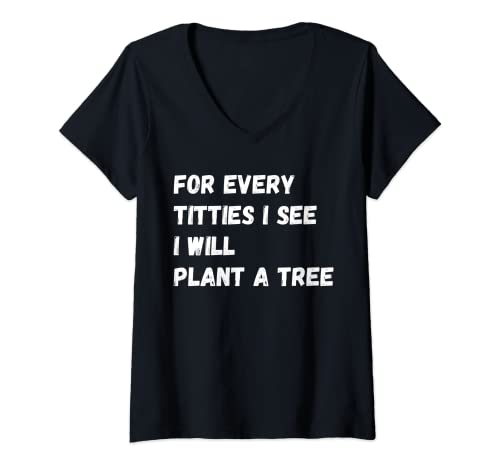 Damen Für jeden Titties, den ich sehe, werde ich einen Baum pflanzen T-Shirt mit V-Ausschnitt