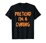 Halloween Pretend I'm A Cyborg Costume Funny Lazy Kids Adult T-Shirt
