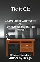 Tie it Off: A Genre-Specific Guide to Loose Ends, Payoffs, and Endings That Feel Finished 1955040281 Book Cover