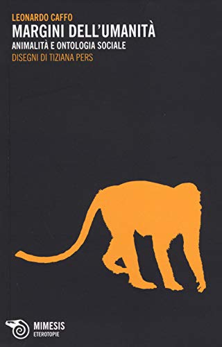 Vedi scheda su Amazon Margini dell'umanità. Animalità e ontologia sociale