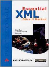 Essential XML. Oltre il Markup (Professionale. Programmazione)