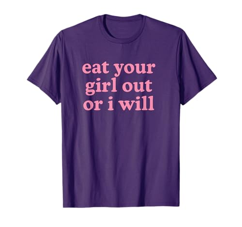 Eat Your Girl Out Or I Will LGBTQ Subtle Lesbian WLW Queer T-Shirt