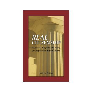 Real Citizenship Practical Steps for Making an Impact on Your Culture