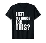 Vintage I Left My House For This Sarcastic For House Lover T-Shirt