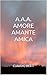 A.A.A. AMORE AMANTE AMICA