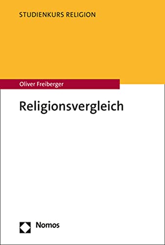 Religionsvergleich: Ansätze, Kritik, Praxis (Studienkurs Religion)