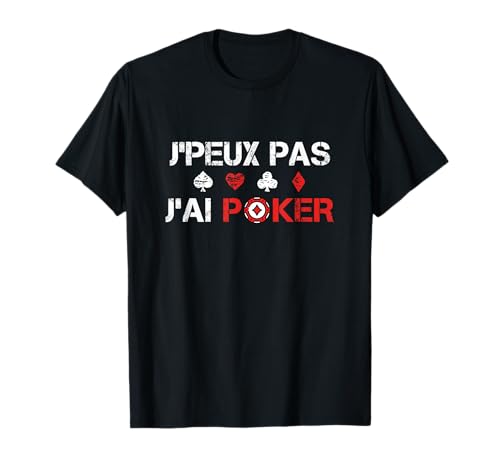J'Peux Pas J'ai Poker Humour - Idée Cadeau Poker Homme Drôle T-Shirt