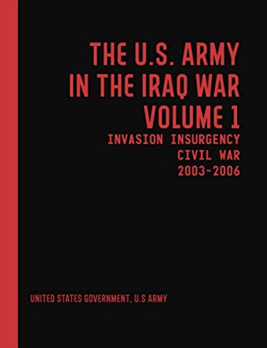 The U.S. Army in the Iraq War Volume 1: Invasion Insurgency Civil War 2003 – 2006 (Graphyco Manuals)