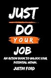 Just Do Your Job: Unlock Your potential within
