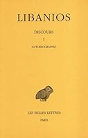 Libanios, Discours: Tome I: Discours I: Autobiographie 2251001883 Book Cover