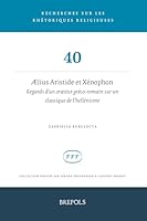 Aelius Aristide Et Xenophon: Regards d'Un Orateur Greco-Romain Sur Un Classique de l'Hellenisme (French Edition) 2503617212 Book Cover