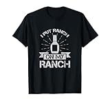 Ranch on My Ranch Lustige Ranch Dressing T-Shirt