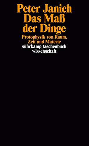 Das Maß der Dinge: Protophysik von Raum, Zeit und Materie (suhrkamp taschenbuch wissenschaft)