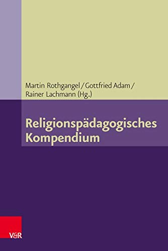 Religionspädagogisches Kompendium (Grundlegend Neu Bearbeitete Und Erganzte Auflage, Band 7) Religionspädagogisches Kompendium (Grundlegend Neu Bearbeitete Und Erganzte Auflage, Band 7)