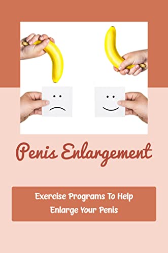 Penis Enlargement: Exercise Programs To Help Enlarge Your Penis