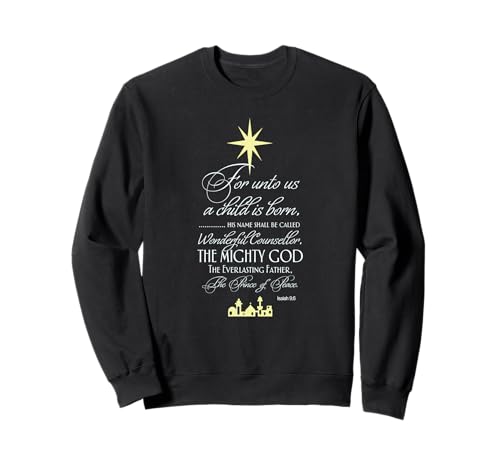 Isaiah 9 6 For Unto Us A Child Is Born Prince of Peace Sweatshirt